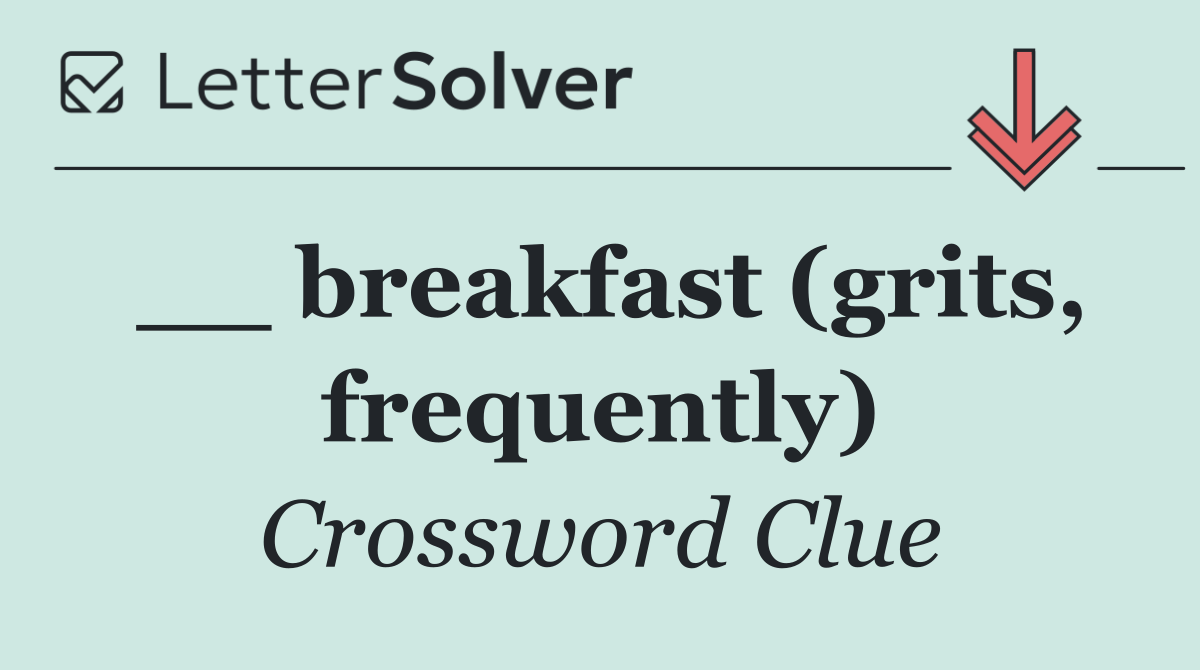 __ breakfast (grits, frequently)