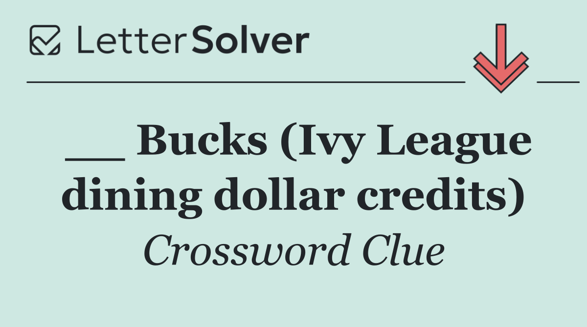 __ Bucks (Ivy League dining dollar credits)