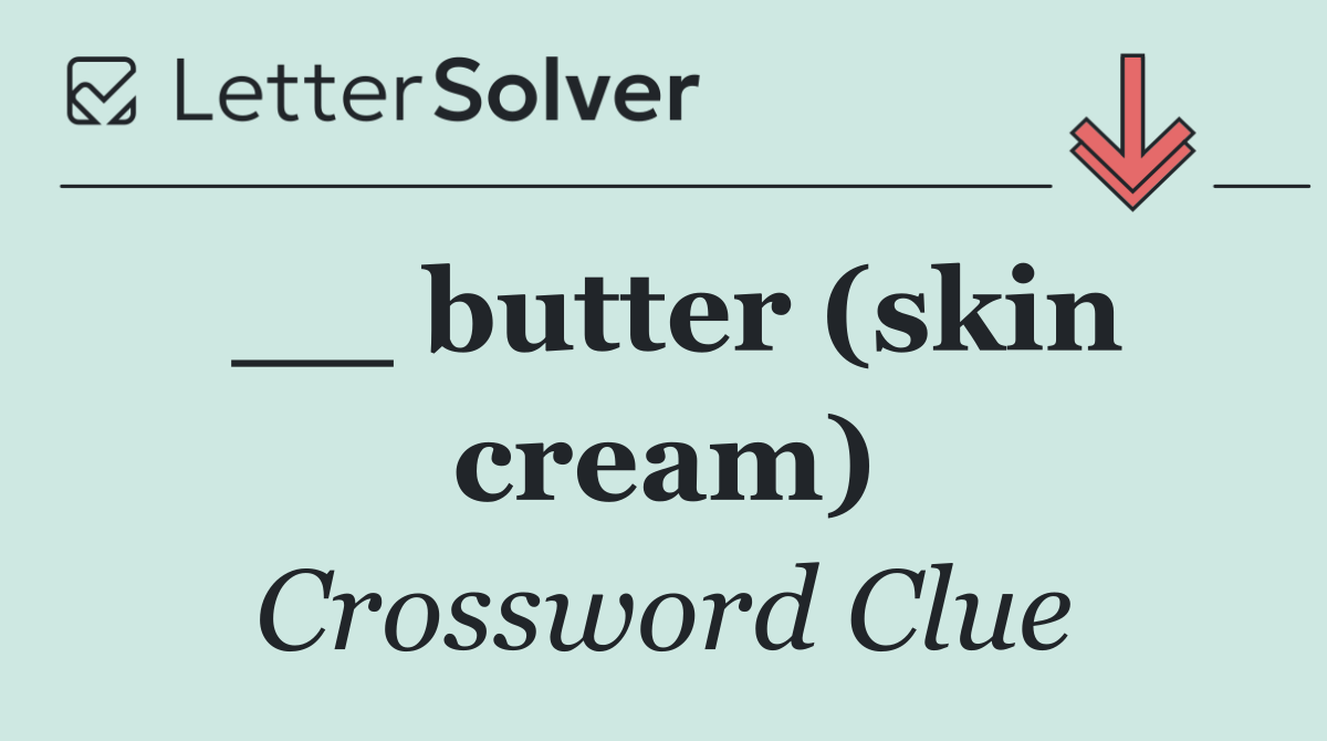 __ butter (skin cream)