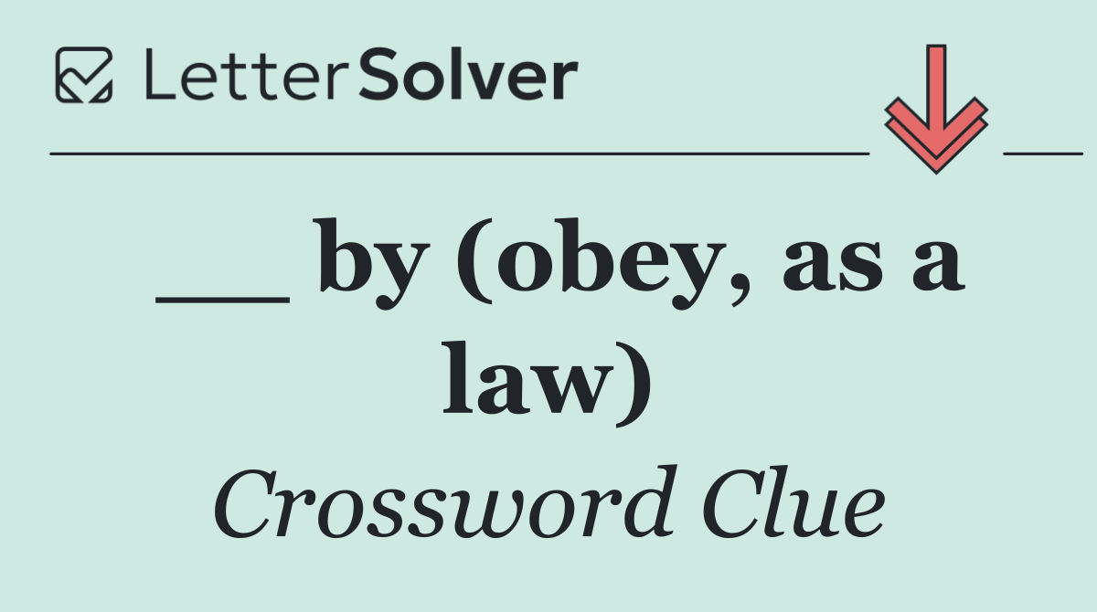__ by (obey, as a law)
