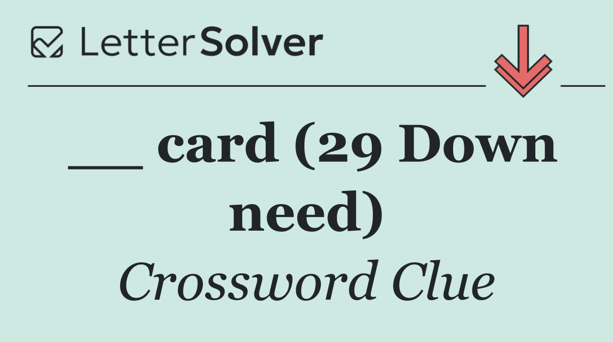 __ card (29 Down need)