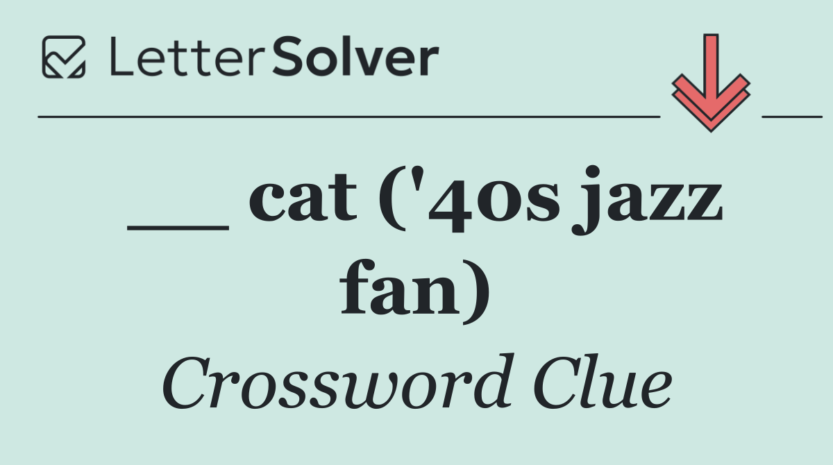 __ cat ('40s jazz fan)