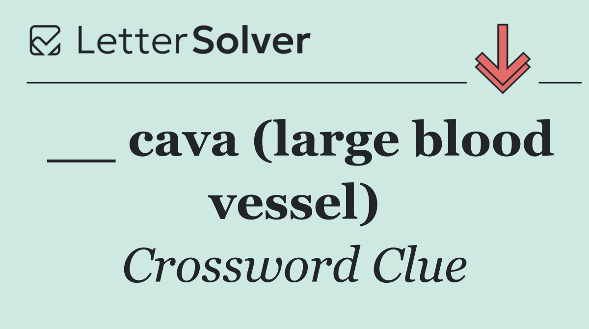 __ cava (large blood vessel)