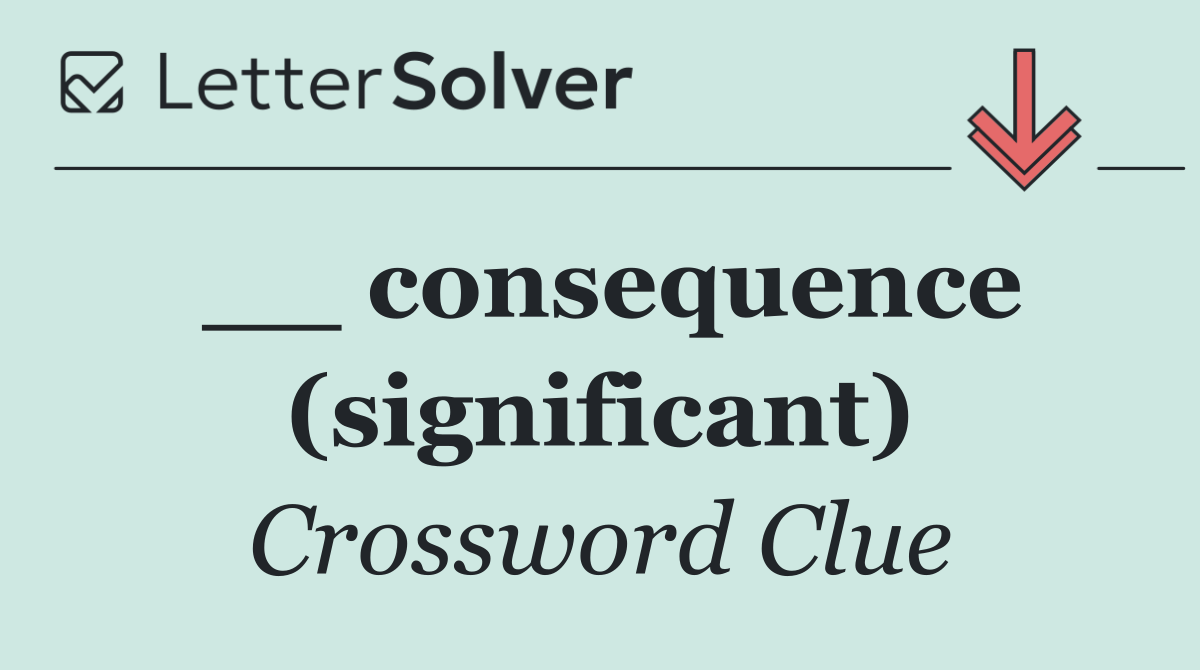 __ consequence (significant)