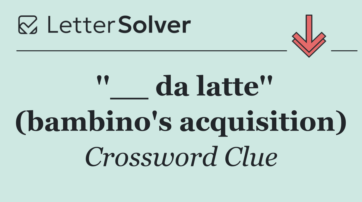 ''__ da latte'' (bambino's acquisition)