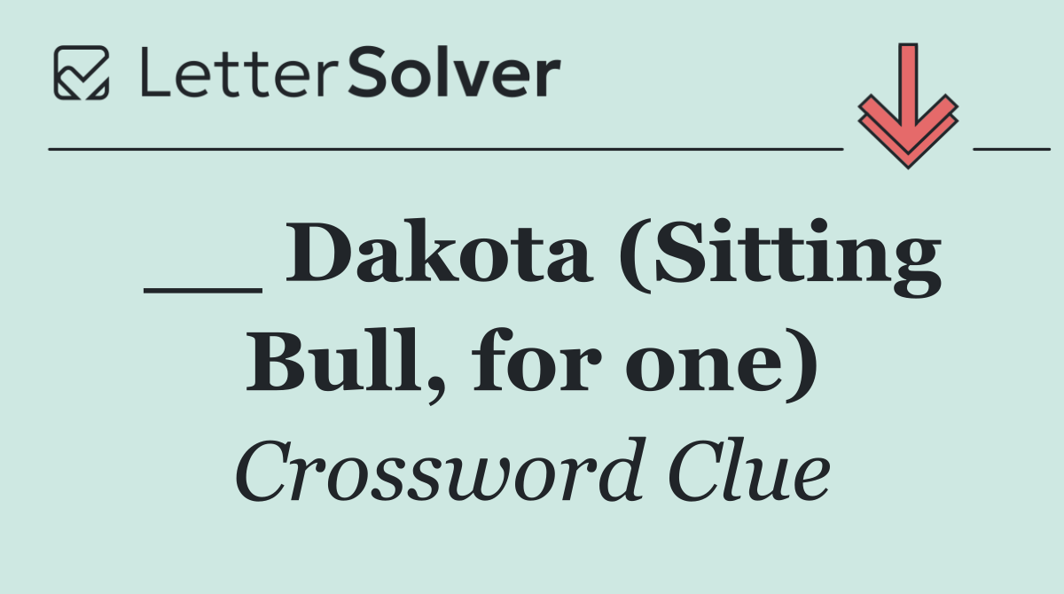 __ Dakota (Sitting Bull, for one)