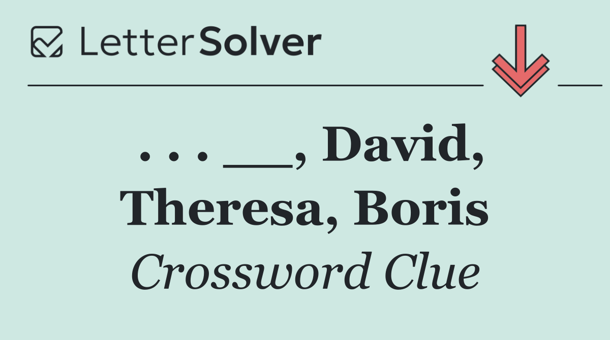 . . . __, David, Theresa, Boris