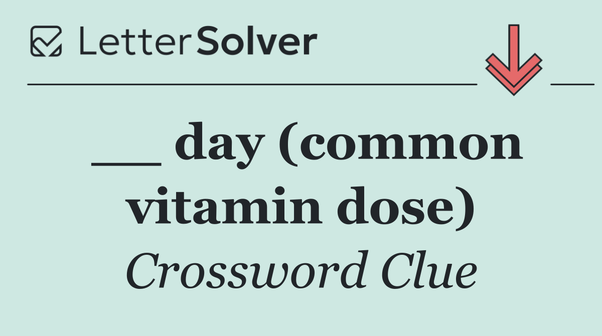 __ day (common vitamin dose)