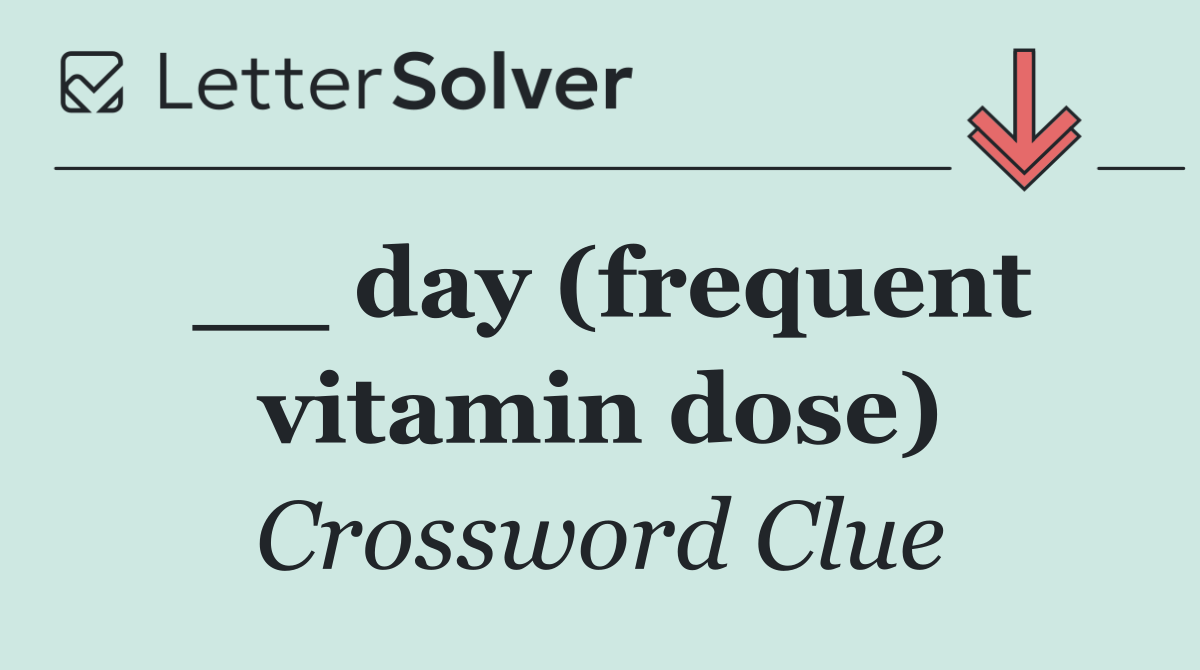 __ day (frequent vitamin dose)