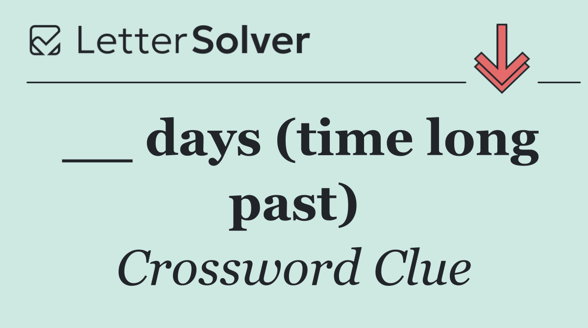 __ days (time long past)