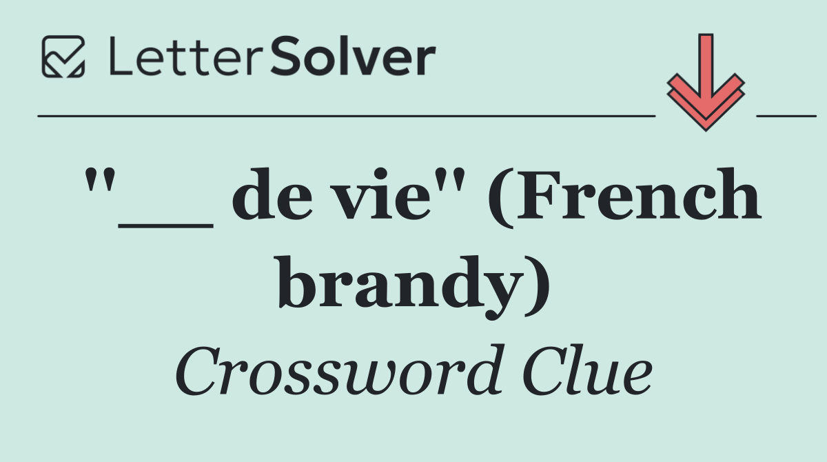 ''__ de vie'' (French brandy)