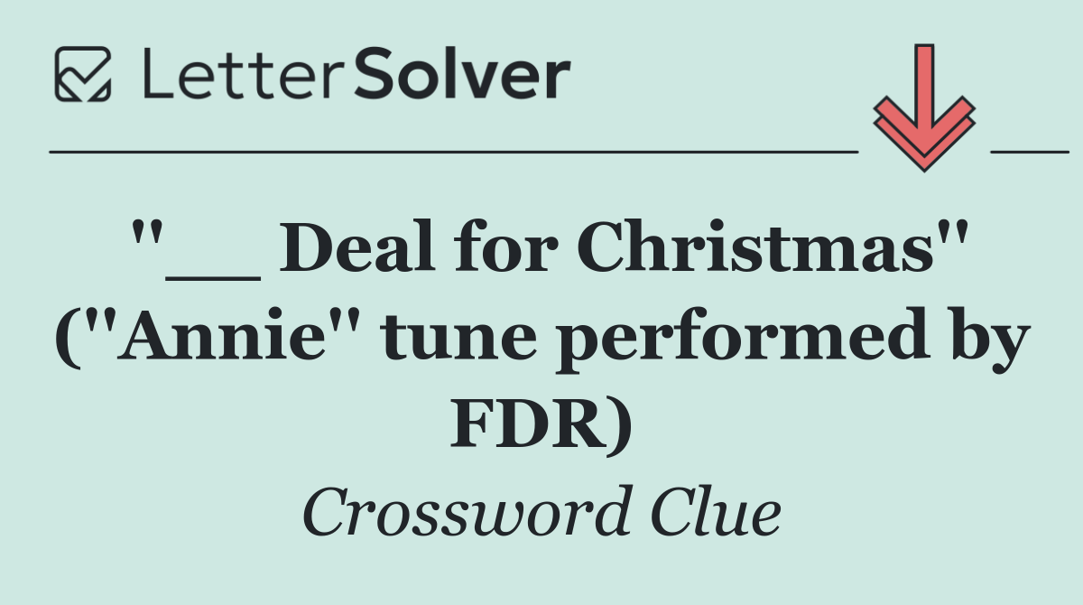 ''__ Deal for Christmas'' (''Annie'' tune performed by FDR)