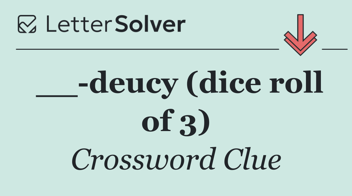 __ deucy (dice roll of 3)