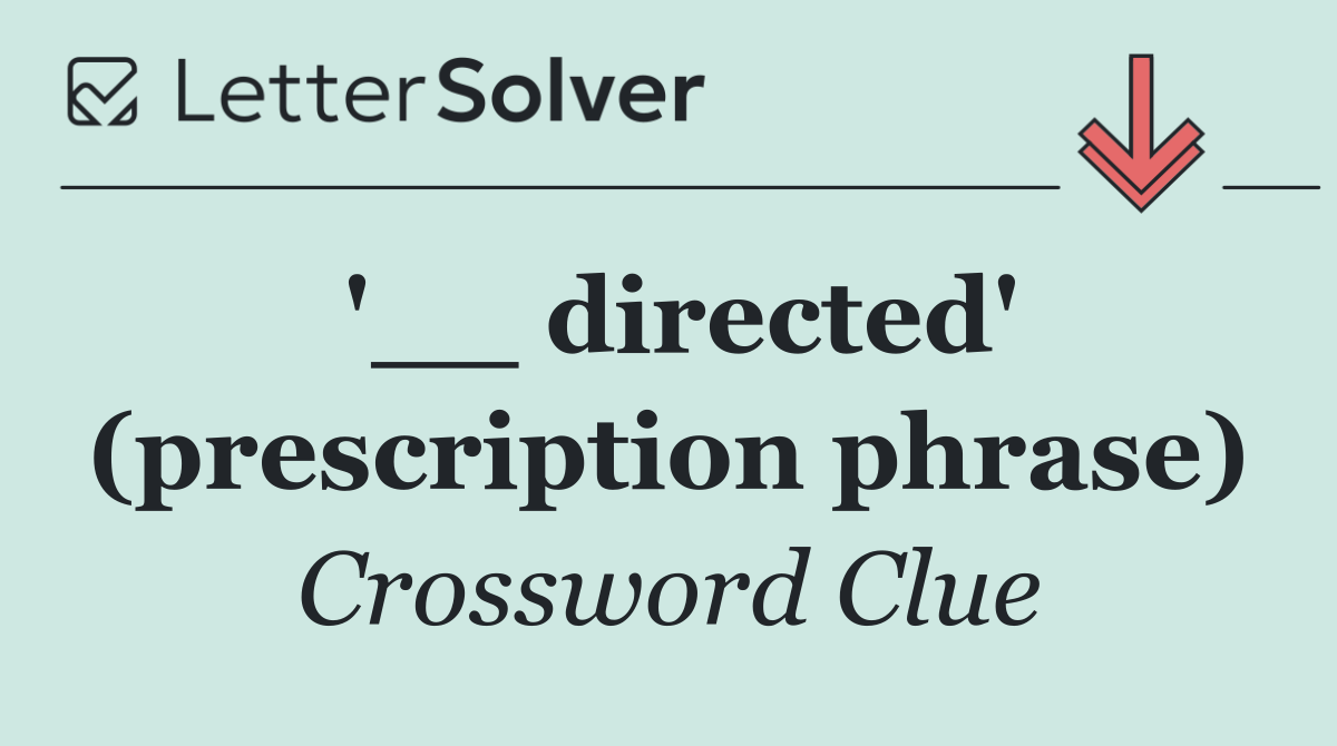 '__ directed' (prescription phrase)