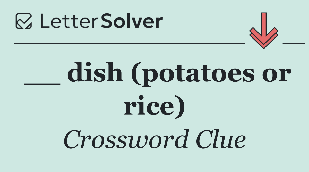 __ dish (potatoes or rice)