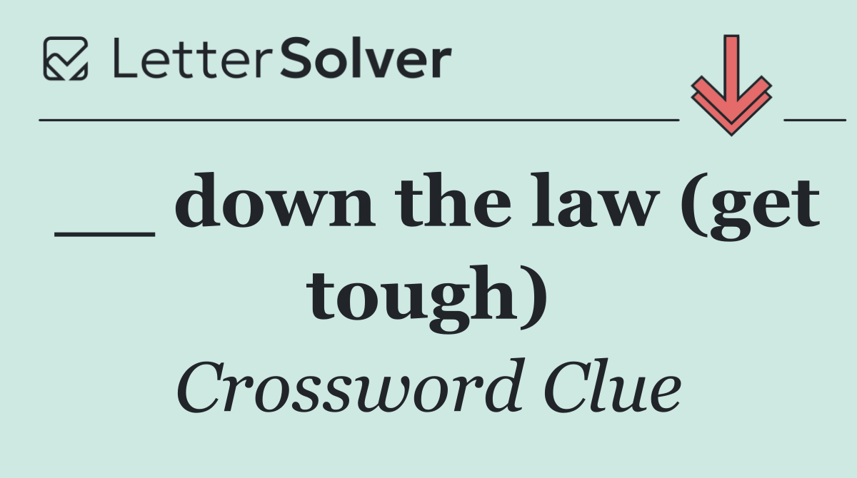 __ down the law (get tough)