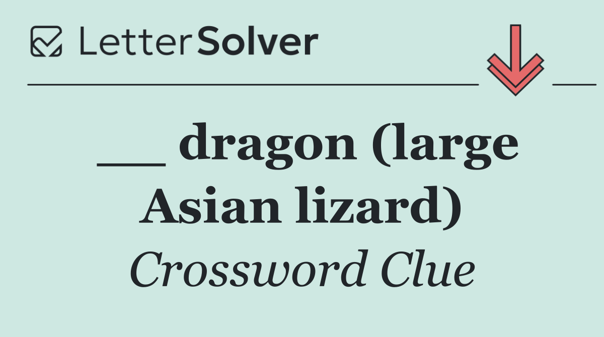 __ dragon (large Asian lizard)