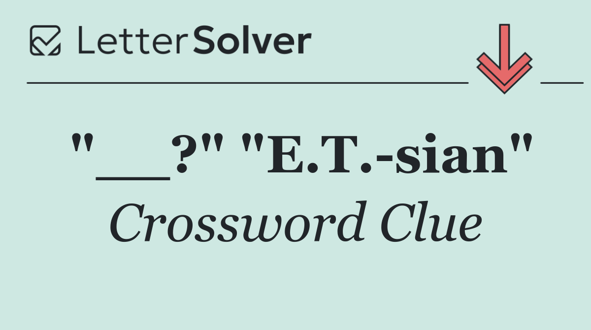 "__?" "E.T. sian"