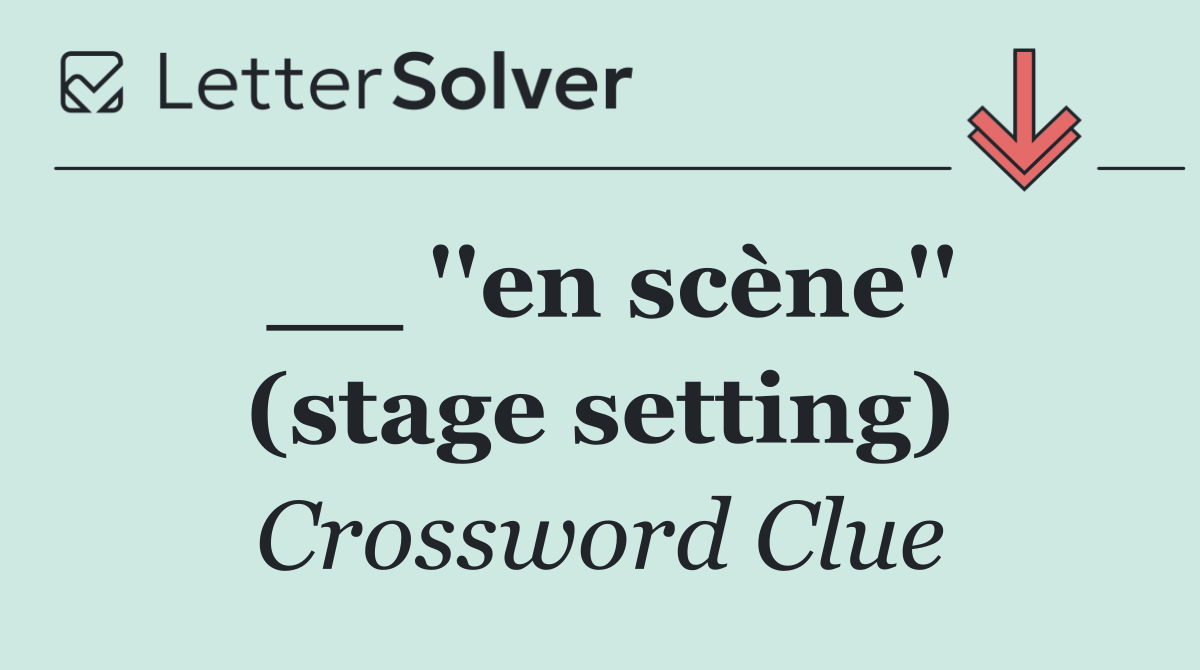 __ ''en scène'' (stage setting)