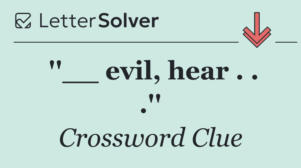 ''__ evil, hear . . .''