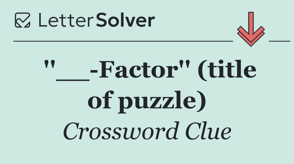 ''__ Factor'' (title of puzzle)