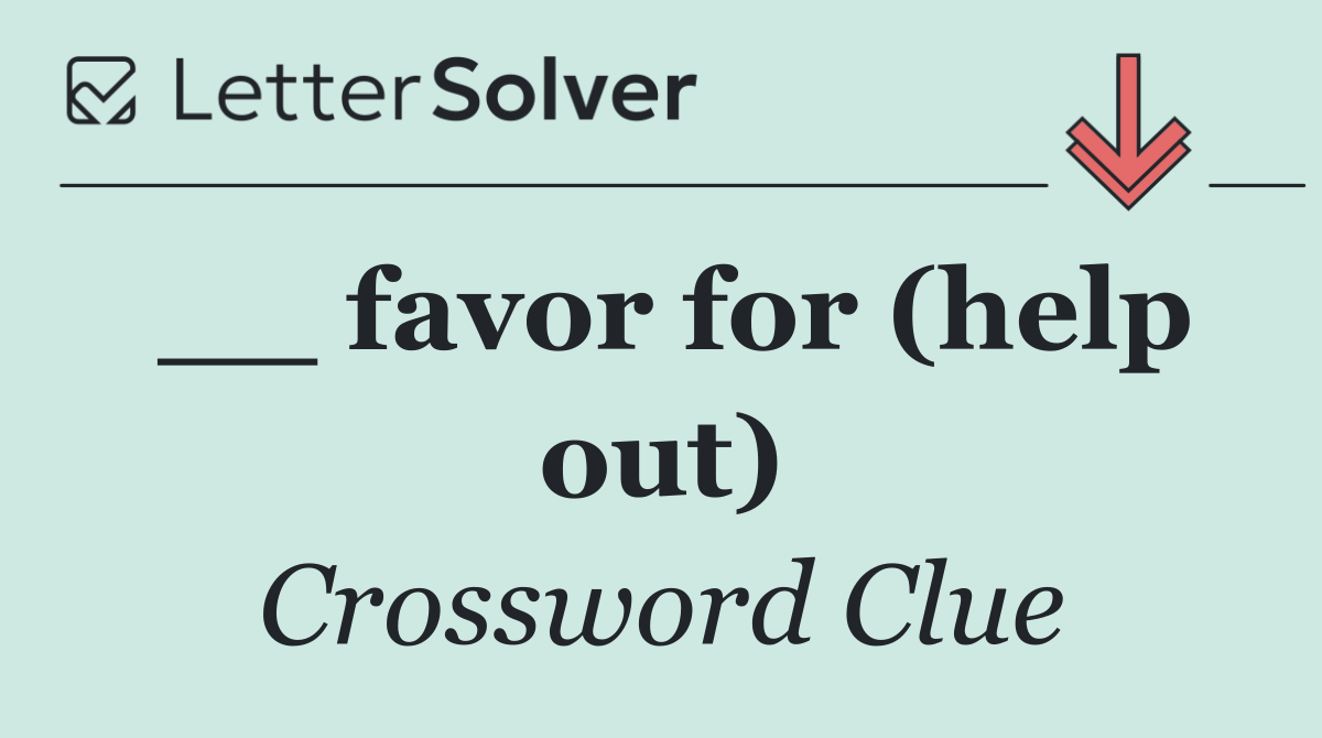 __ favor for (help out)