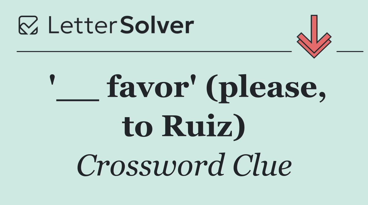 '__ favor' (please, to Ruiz)