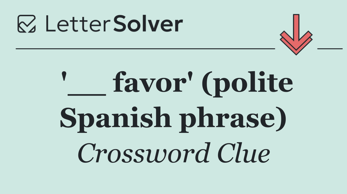 '__ favor' (polite Spanish phrase)