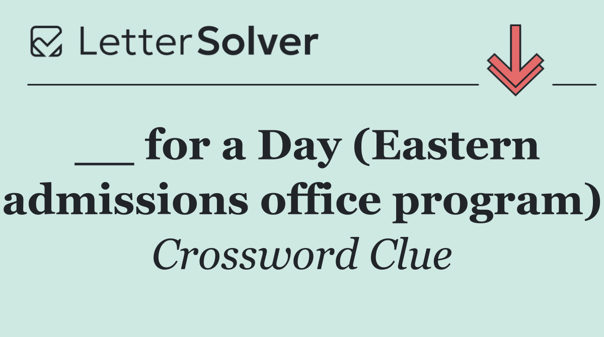 __ for a Day (Eastern admissions office program)