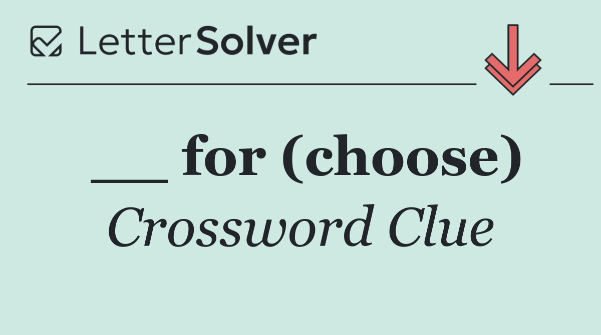 __ for (choose)