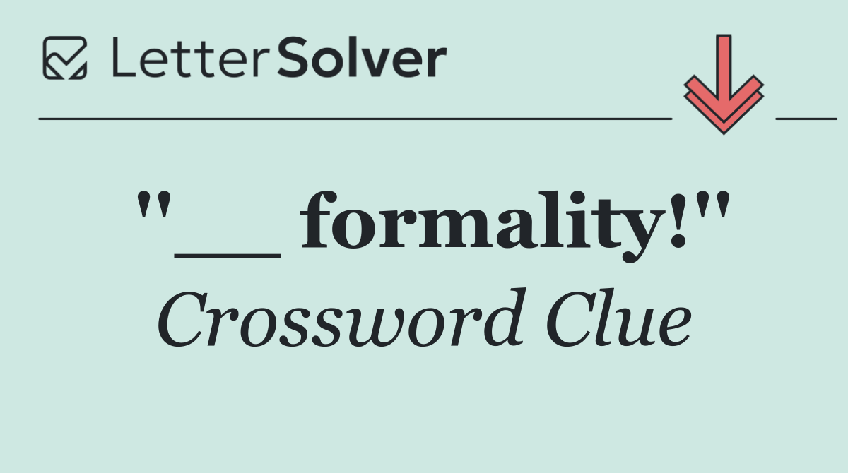 ''__ formality!''