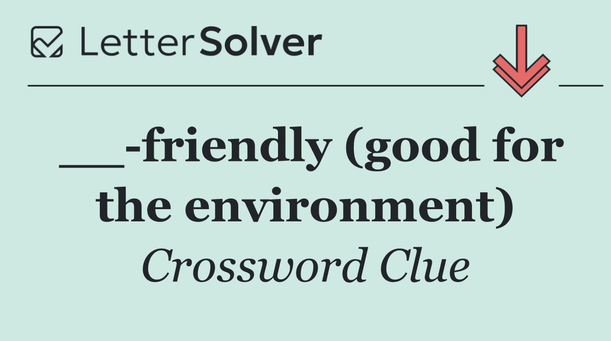 __ friendly (good for the environment)