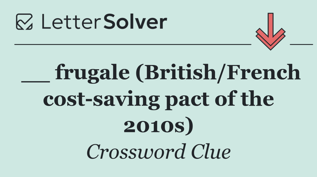 __ frugale (British/French cost saving pact of the 2010s)