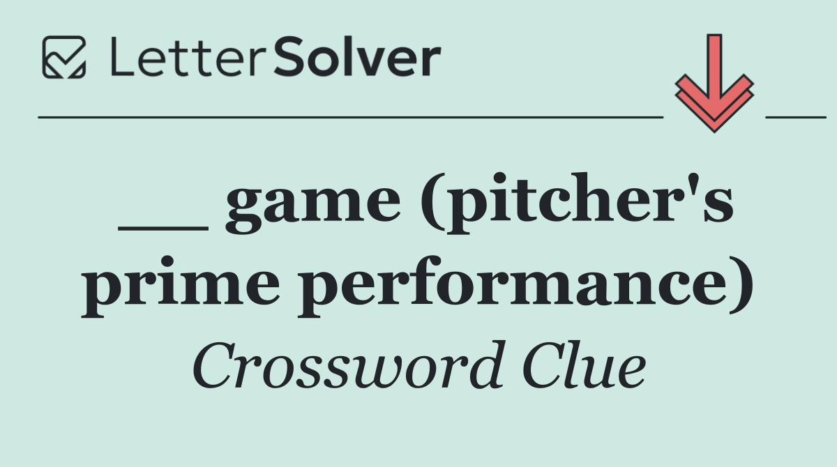 __ game (pitcher's prime performance)