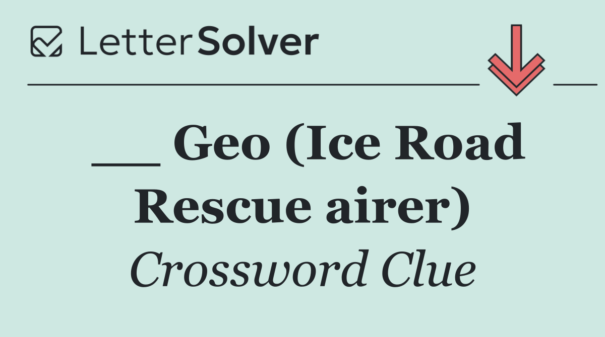 __ Geo (Ice Road Rescue airer)