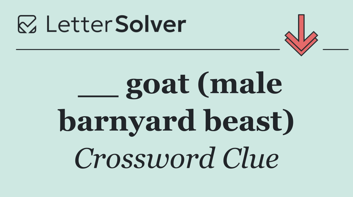 __ goat (male barnyard beast)