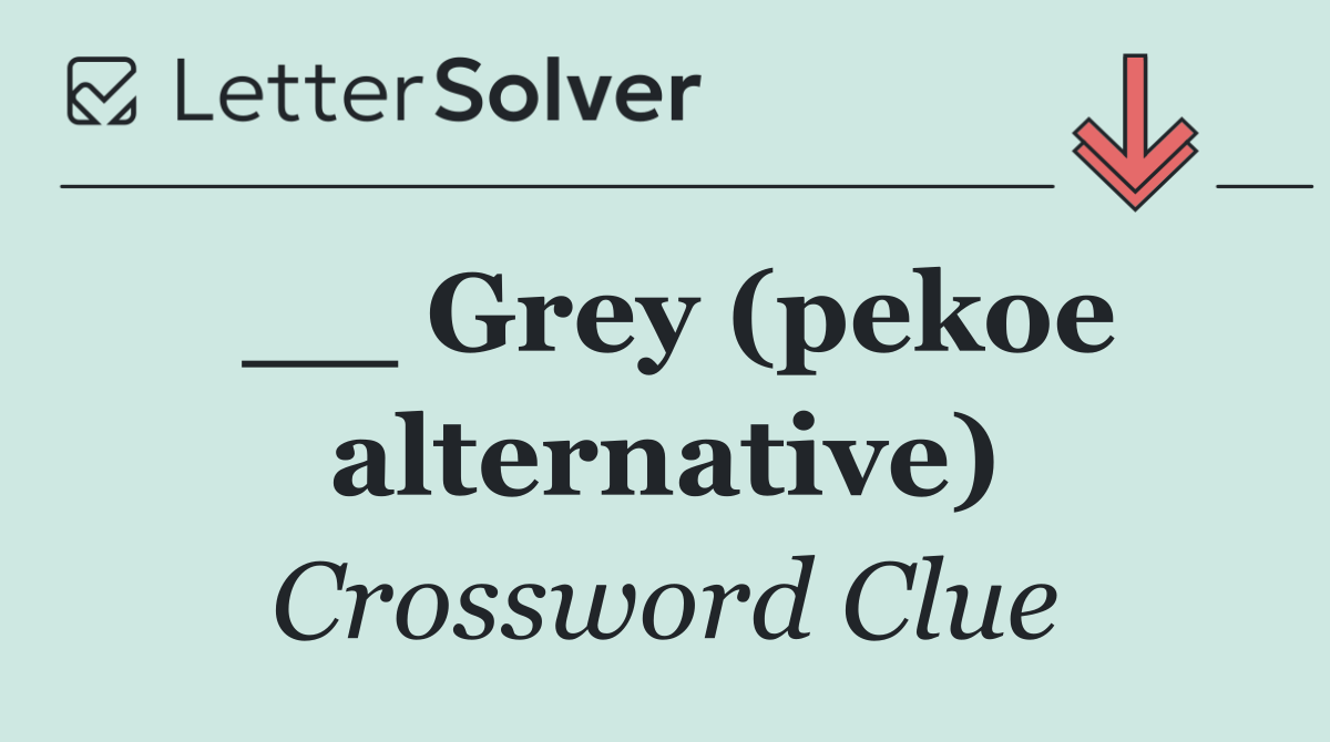 __ Grey (pekoe alternative)