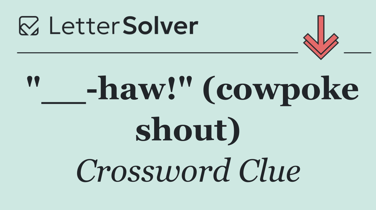 "__ haw!" (cowpoke shout)