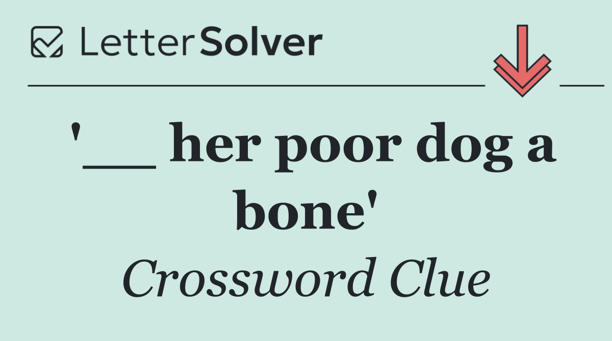 '__ her poor dog a bone'