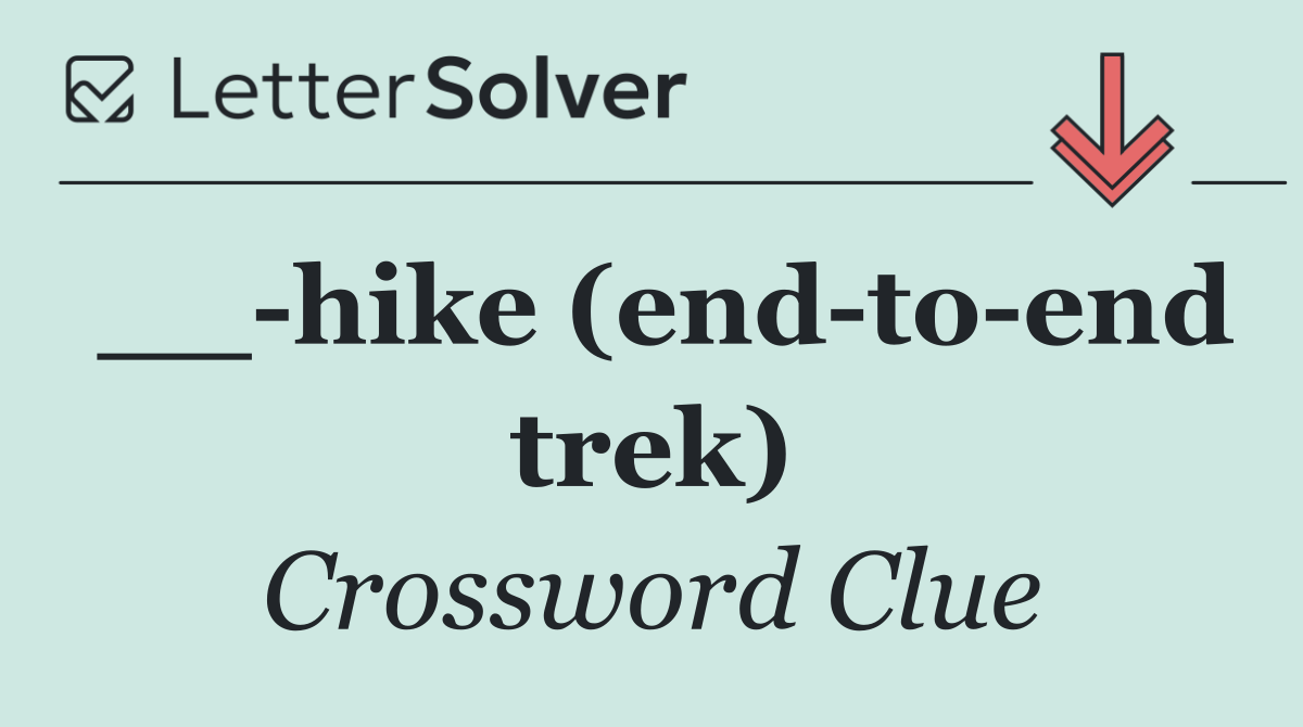 __ hike (end to end trek)