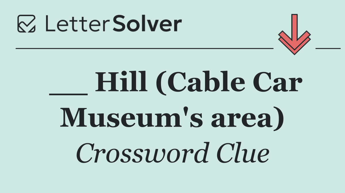 __ Hill (Cable Car Museum's area)