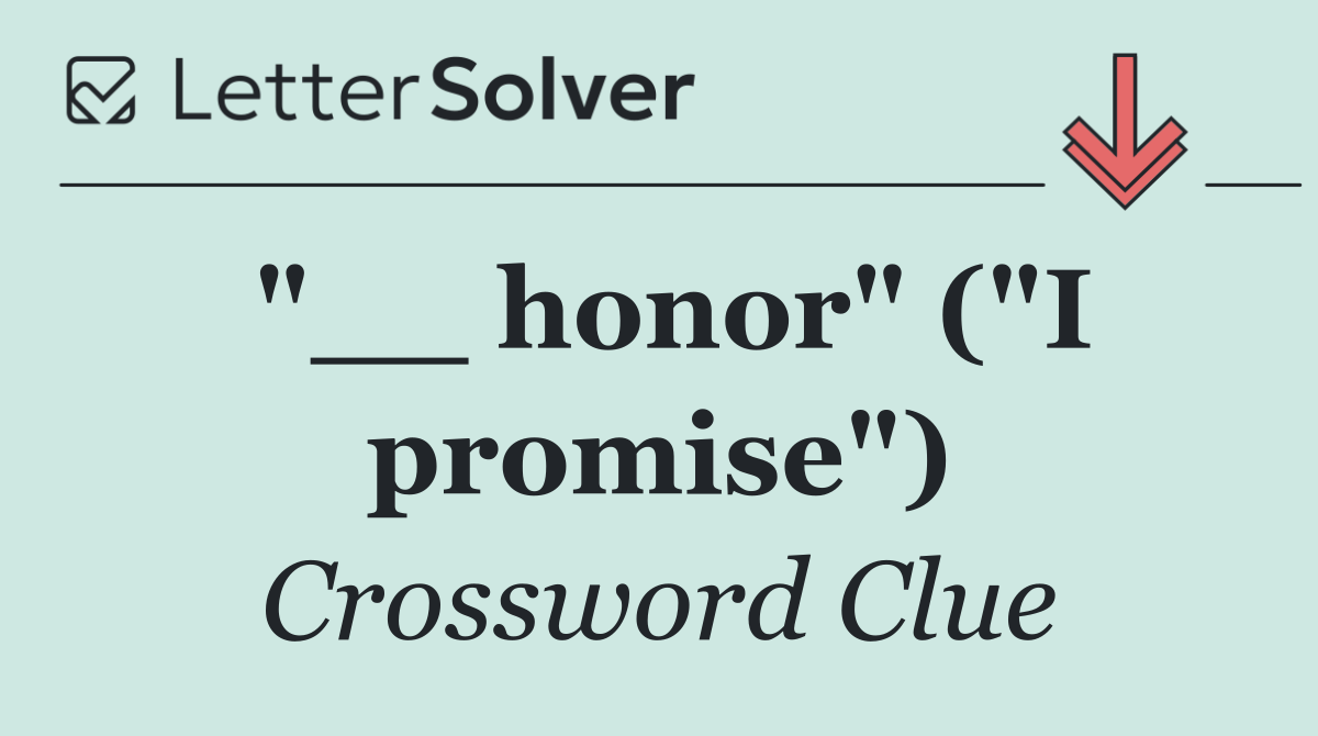 "__ honor" ("I promise")