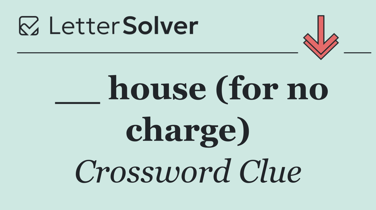 __ house (for no charge)