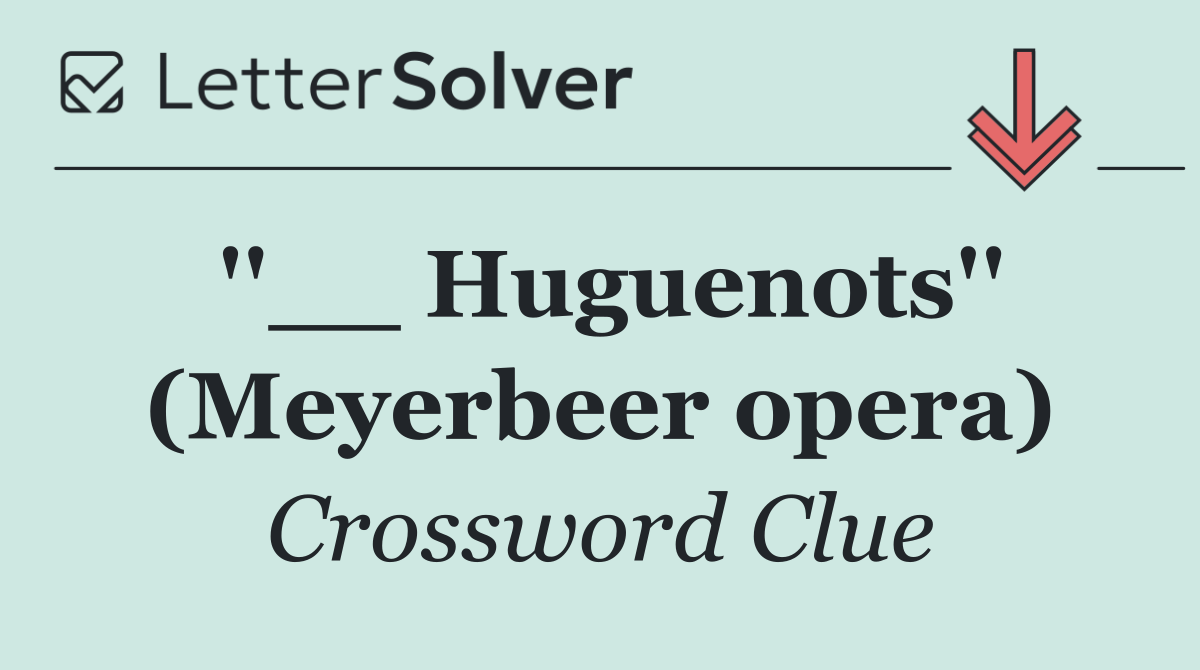 ''__ Huguenots'' (Meyerbeer opera)