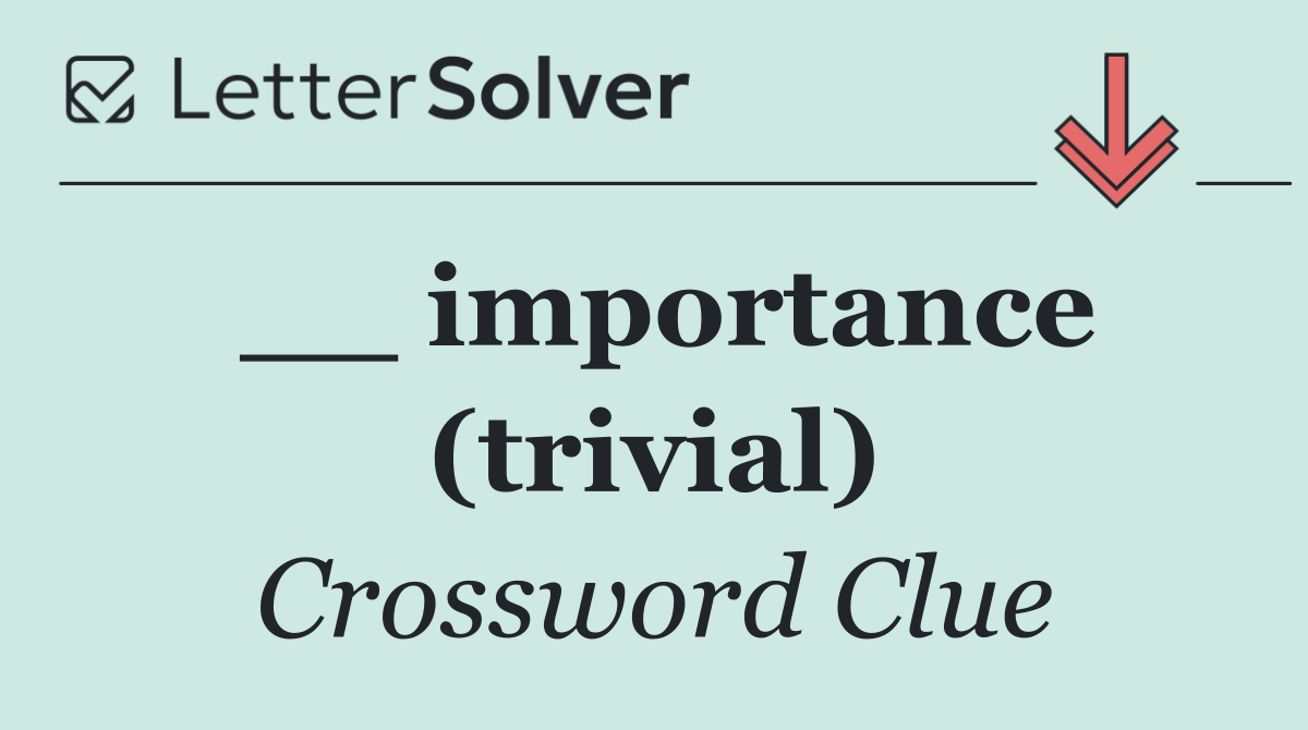 __ importance (trivial)