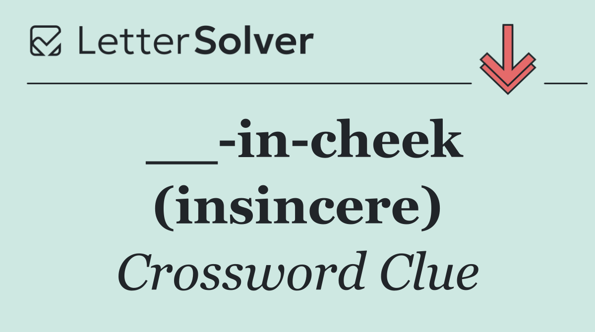 __ in cheek (insincere)