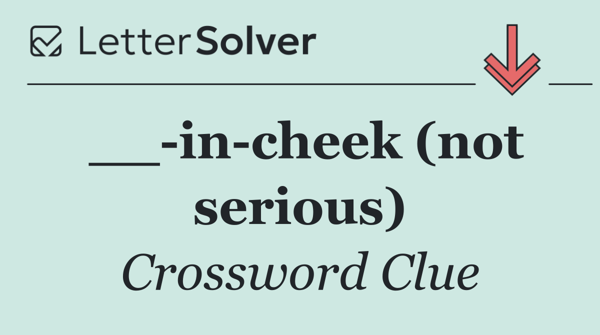 __ in cheek (not serious)
