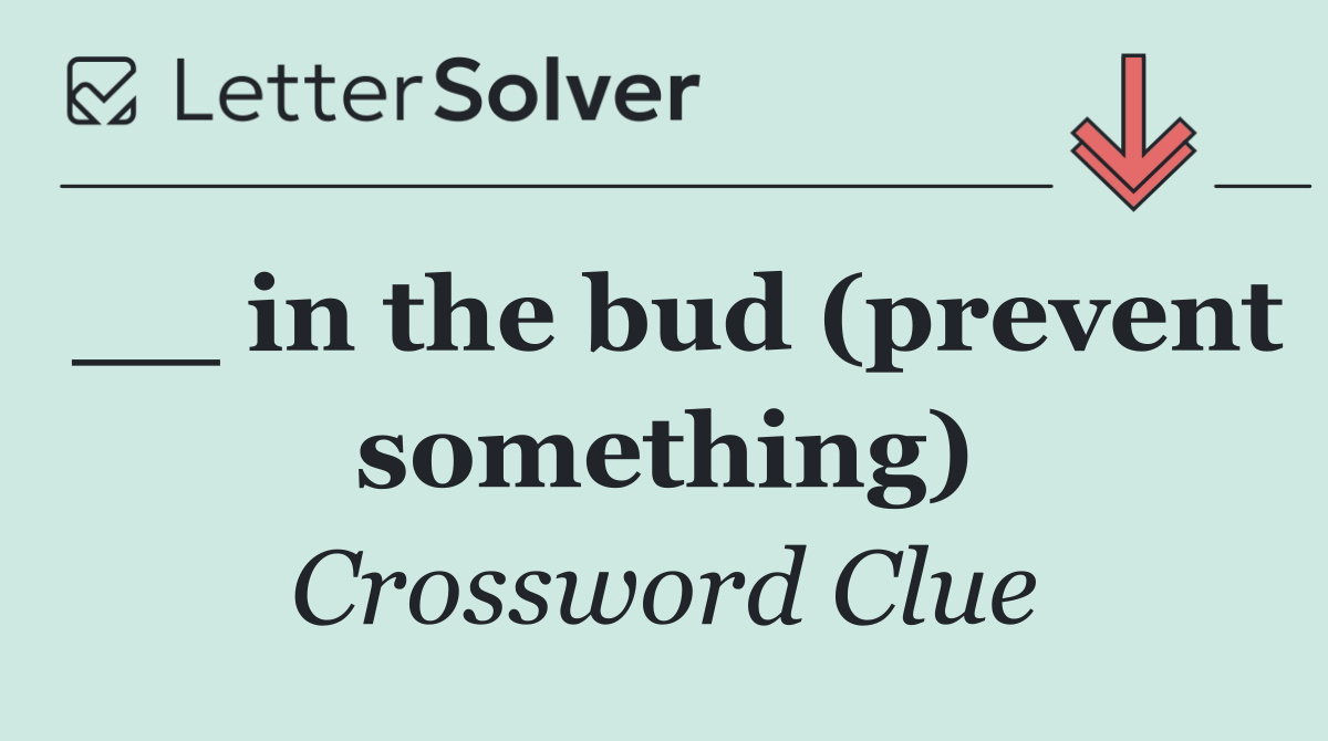 __ in the bud (prevent something)