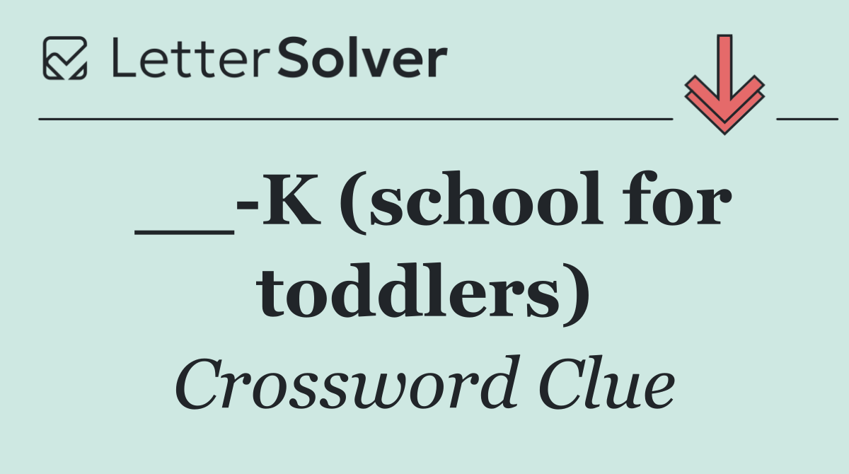 __ K (school for toddlers)