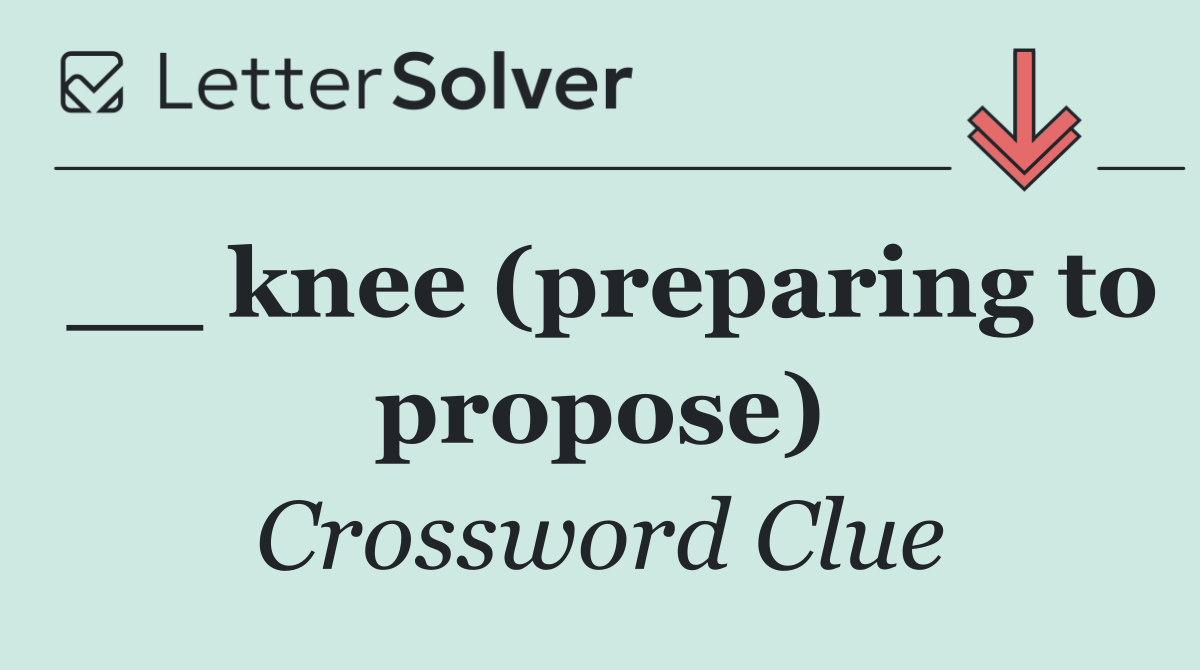 __ knee (preparing to propose)